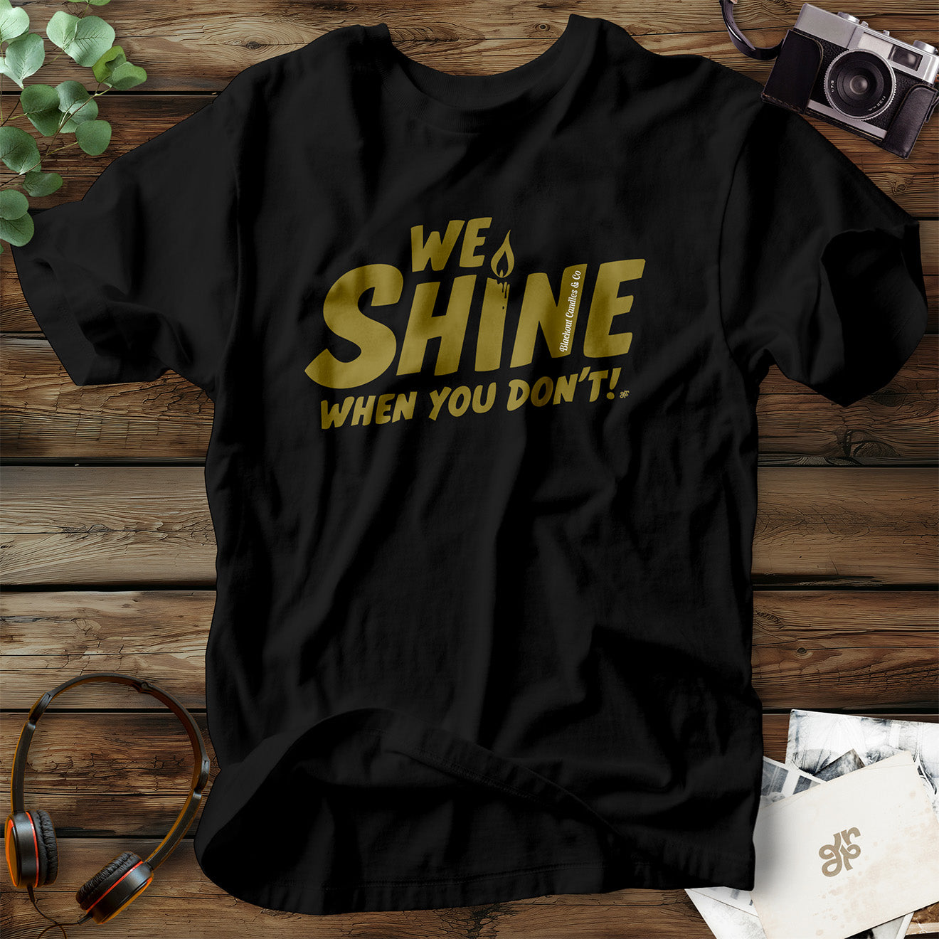 We Shine When You Don't! T-Shirt