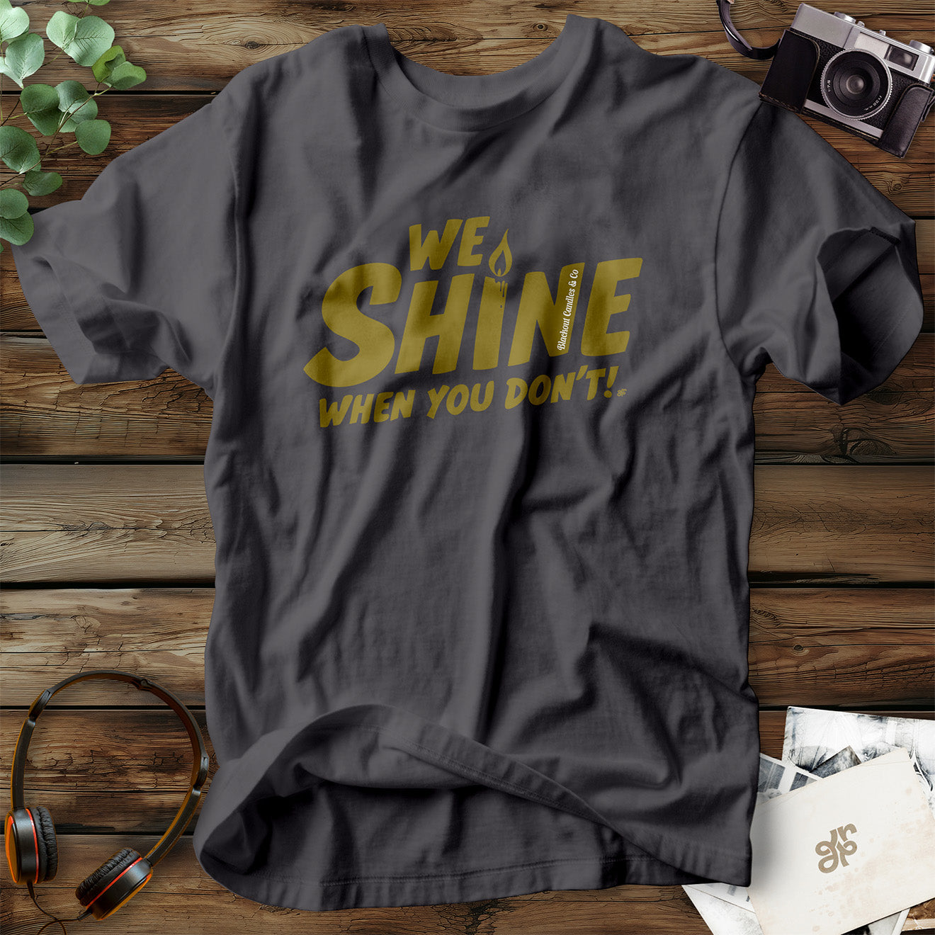 We Shine When You Don't! T-Shirt