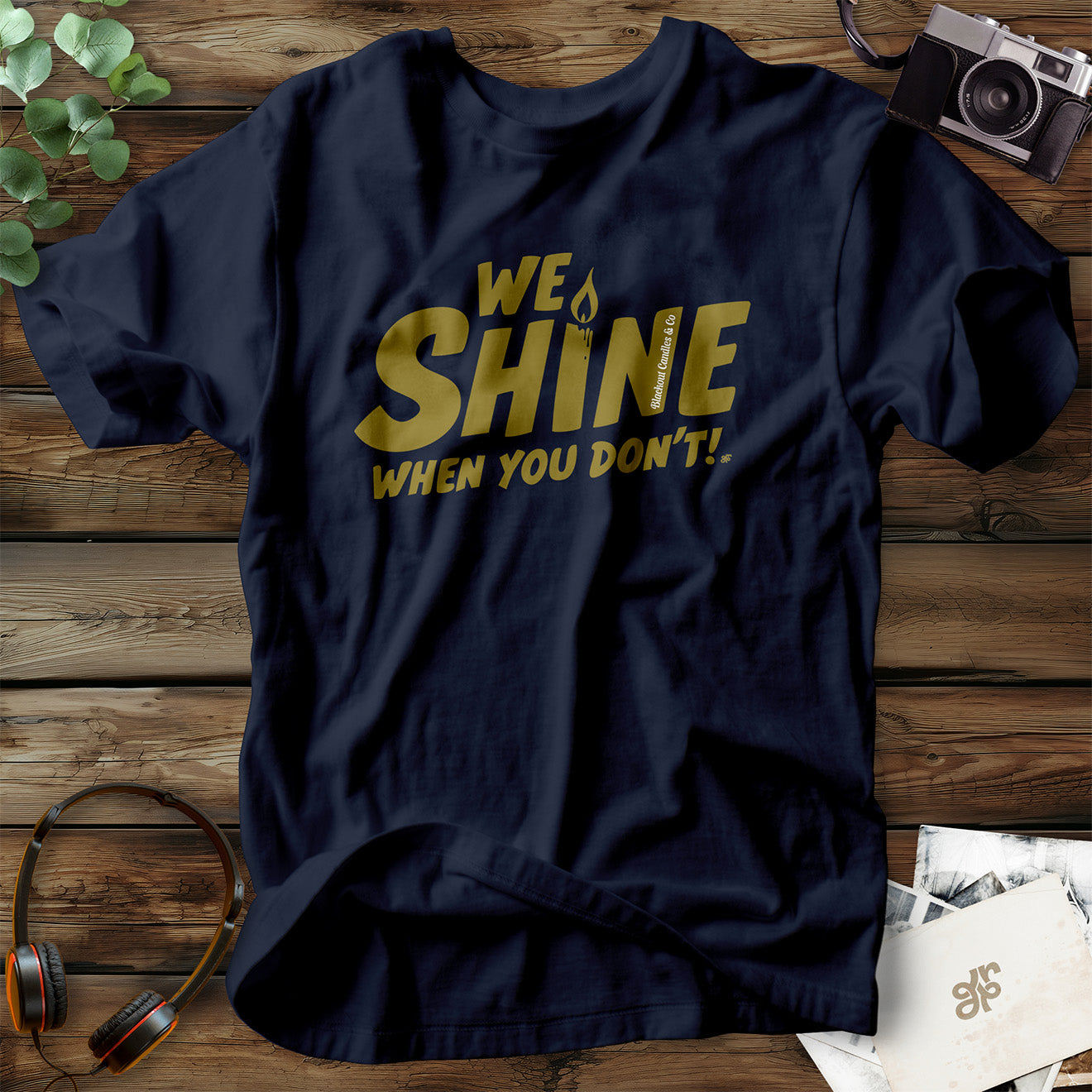 We Shine When You Don't! T-Shirt