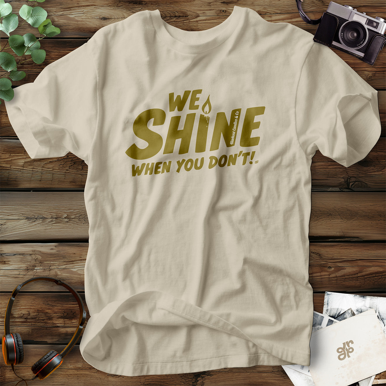 We Shine When You Don't! T-Shirt